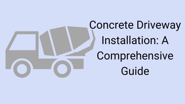 Concrete Driveway Installation: A Comprehensive Guide