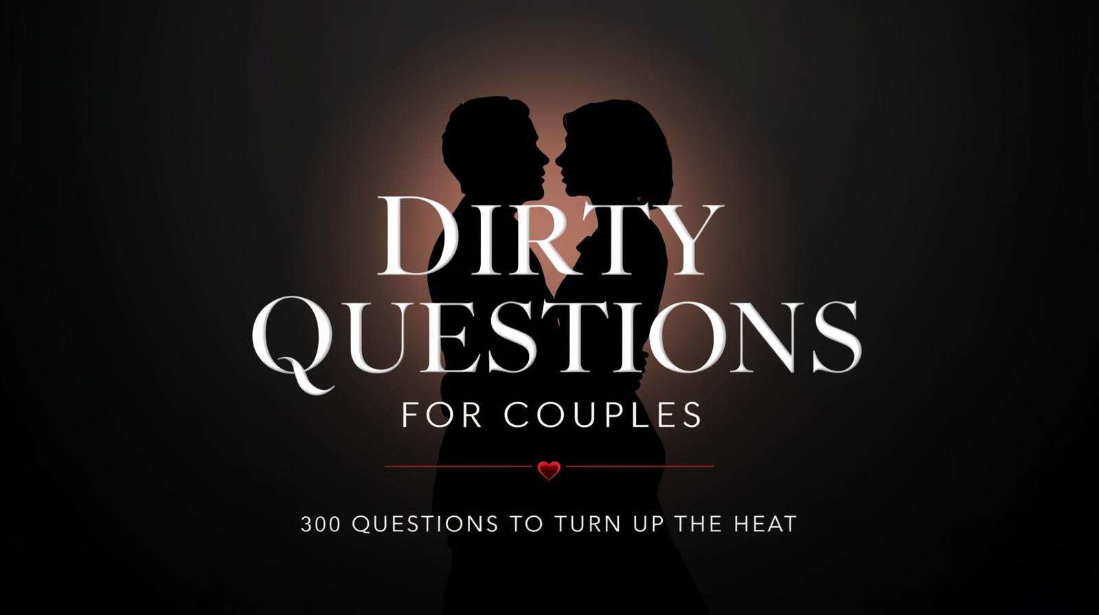 Dirty Questions for Couples
